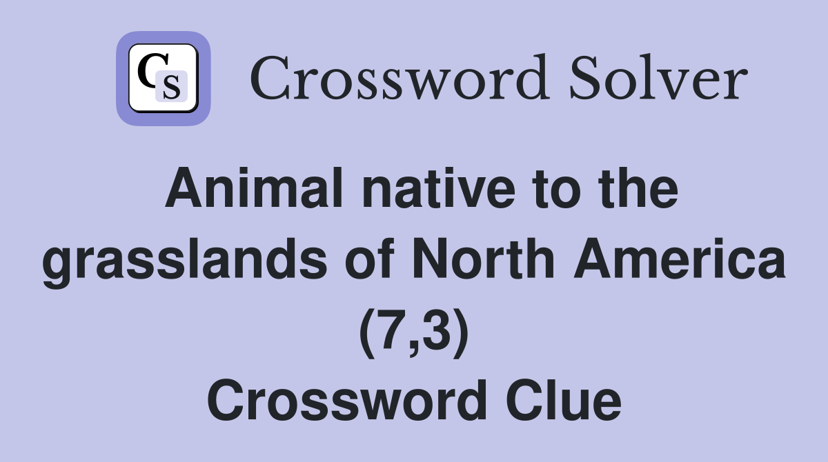 Animal native to the grasslands of North America (7,3) Crossword Clue