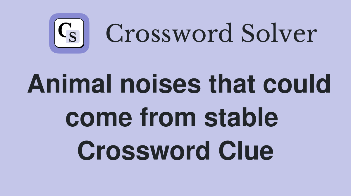 Animal noises that could come from stable  Crossword Clue