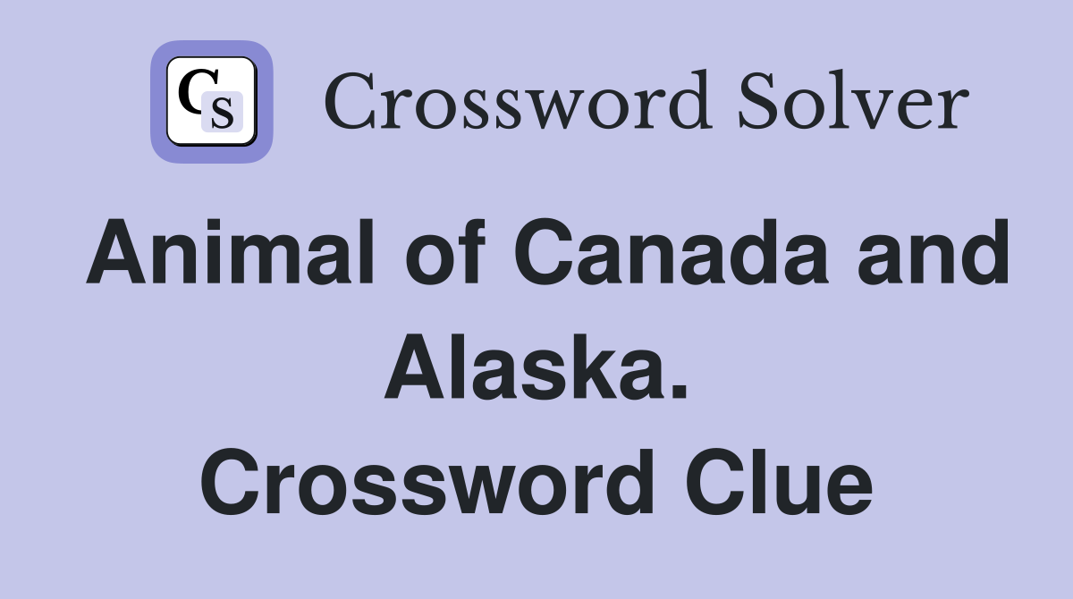Animal of Canada and Alaska. Crossword Clue