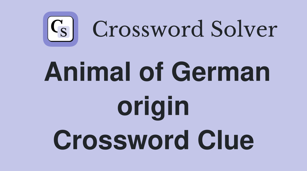 Animal of German origin Crossword Clue