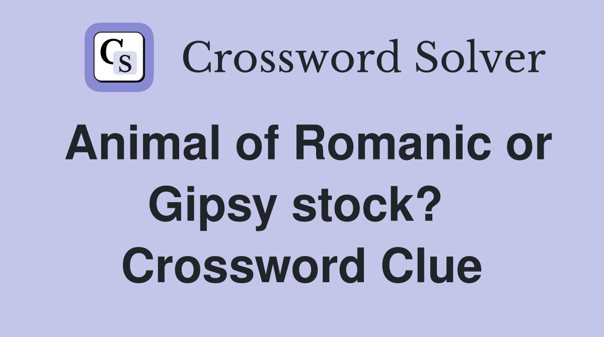 Animal of Romanic or Gipsy stock?  Crossword Clue