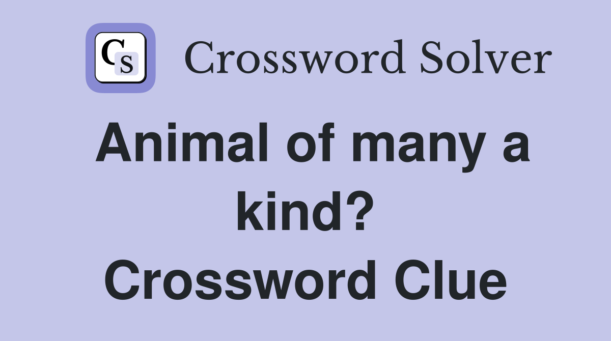 Animal of many a kind? Crossword Clue