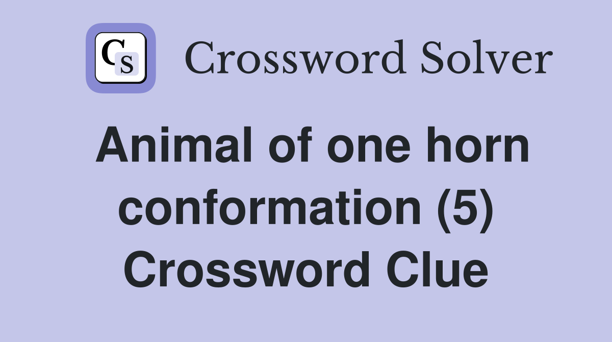Animal of one horn conformation (5) Crossword Clue