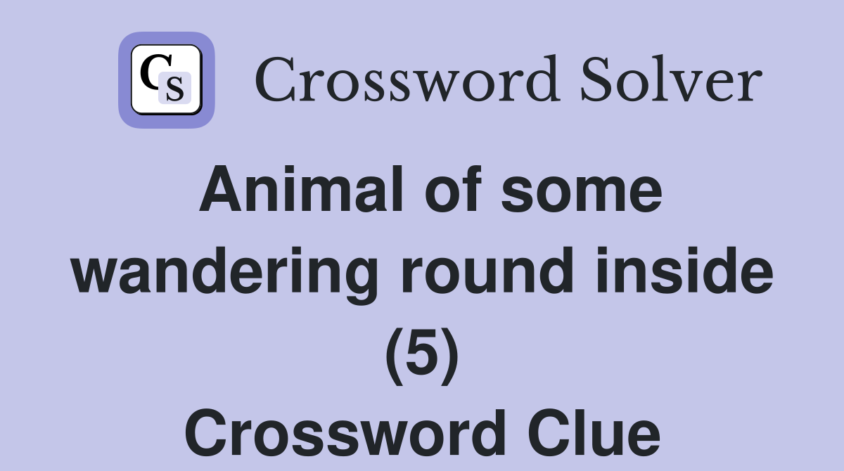 Animal of some wandering round inside (5) Crossword Clue