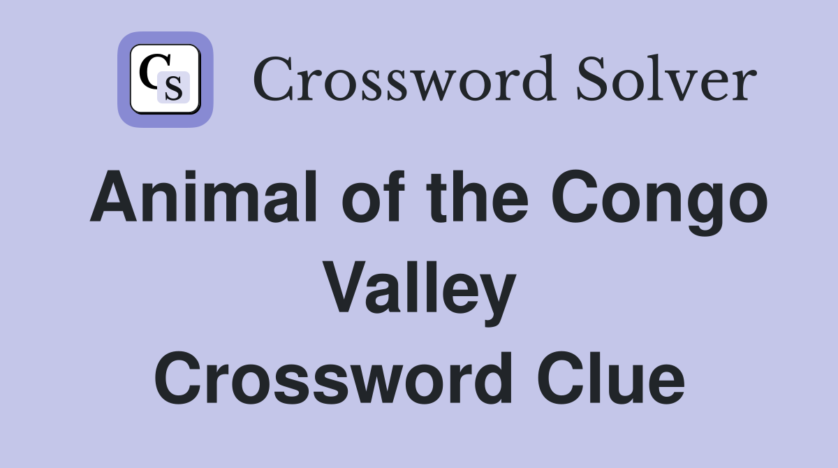 Animal of the Congo Valley Crossword Clue