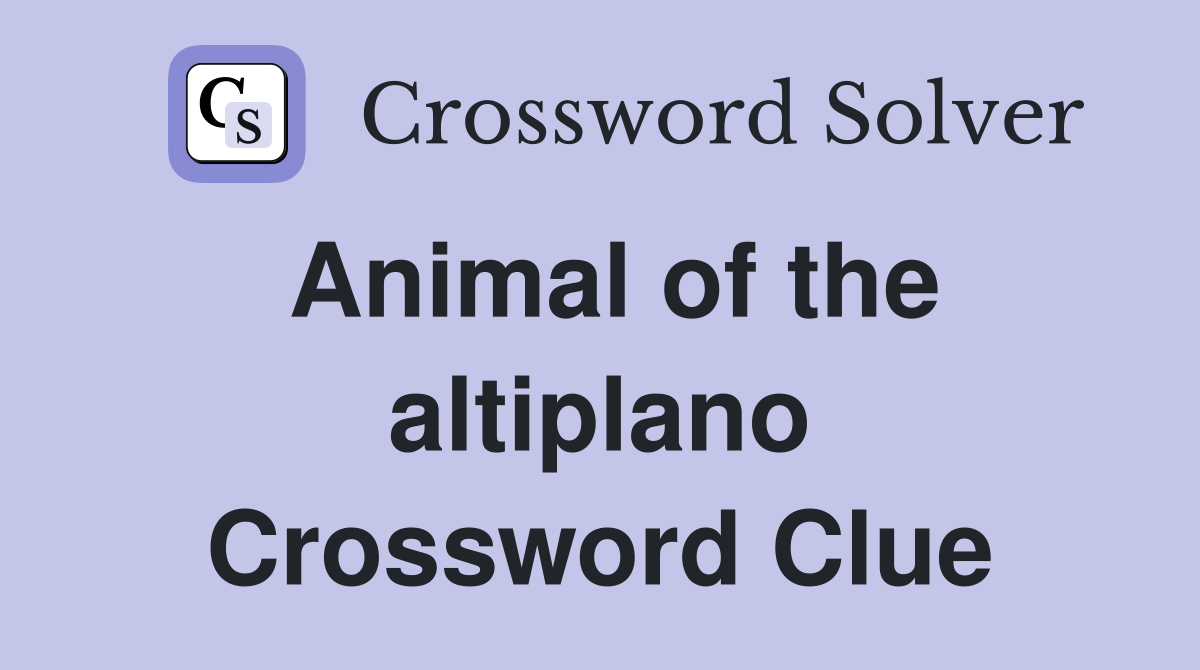 Animal of the altiplano Crossword Clue