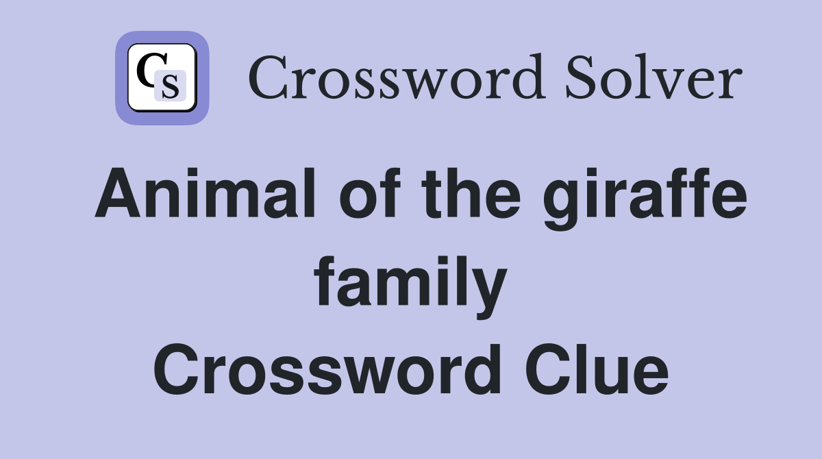 Animal of the giraffe family Crossword Clue