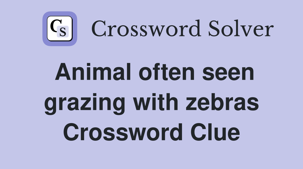 Animal often seen grazing with zebras Crossword Clue