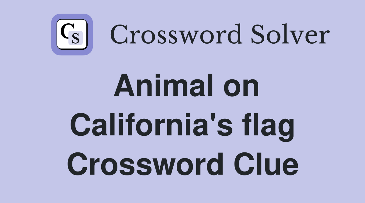 Animal on California's flag Crossword Clue