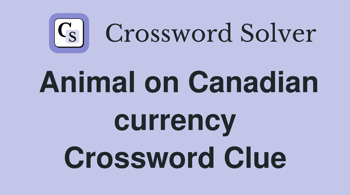Animal on Canadian currency Crossword Clue