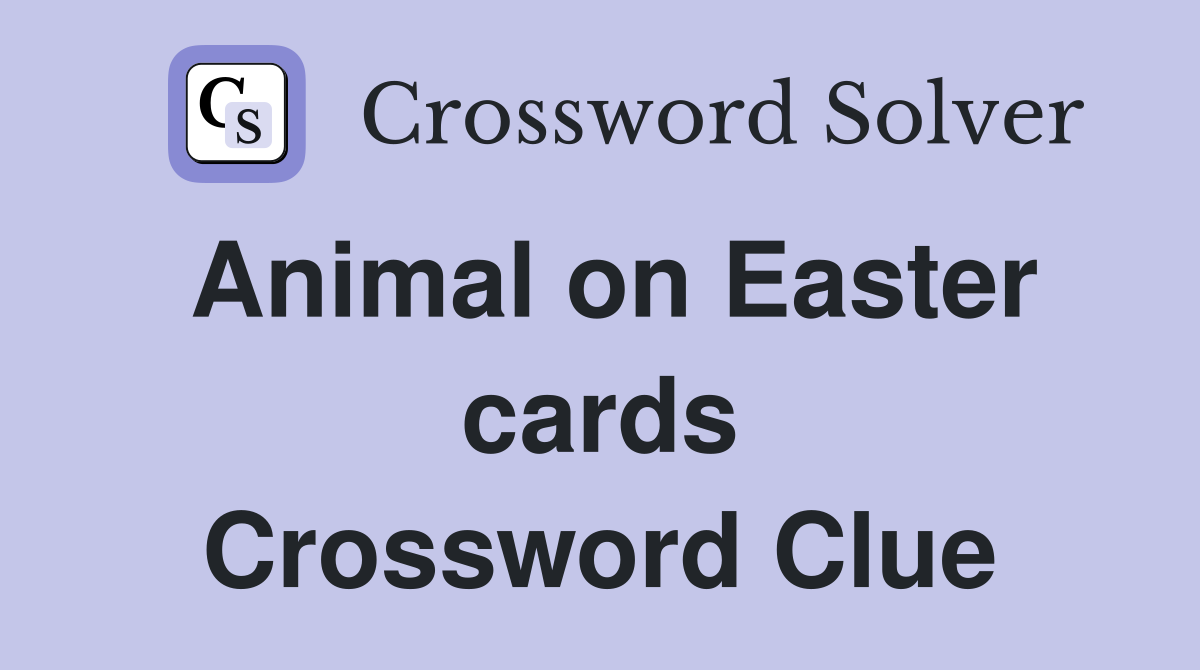 Animal on Easter cards Crossword Clue