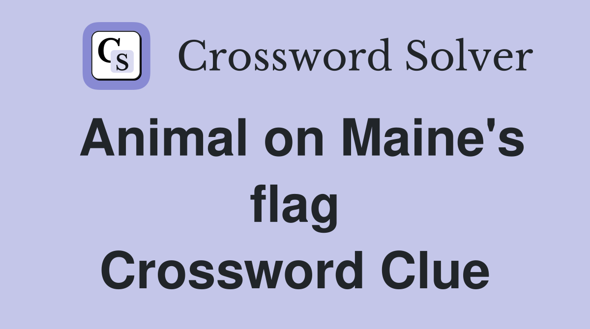 Animal on Maine's flag Crossword Clue