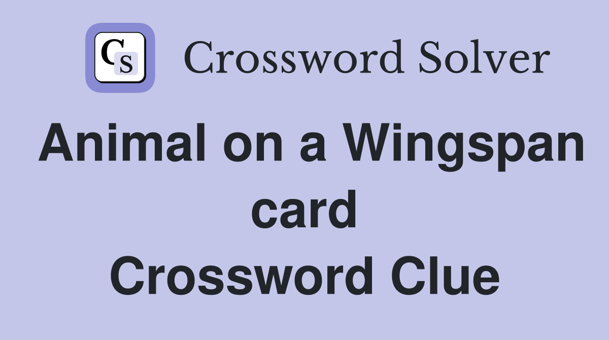 Animal on a Wingspan card Crossword Clue
