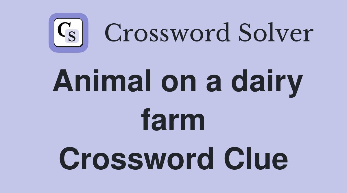 Animal on a dairy farm Crossword Clue