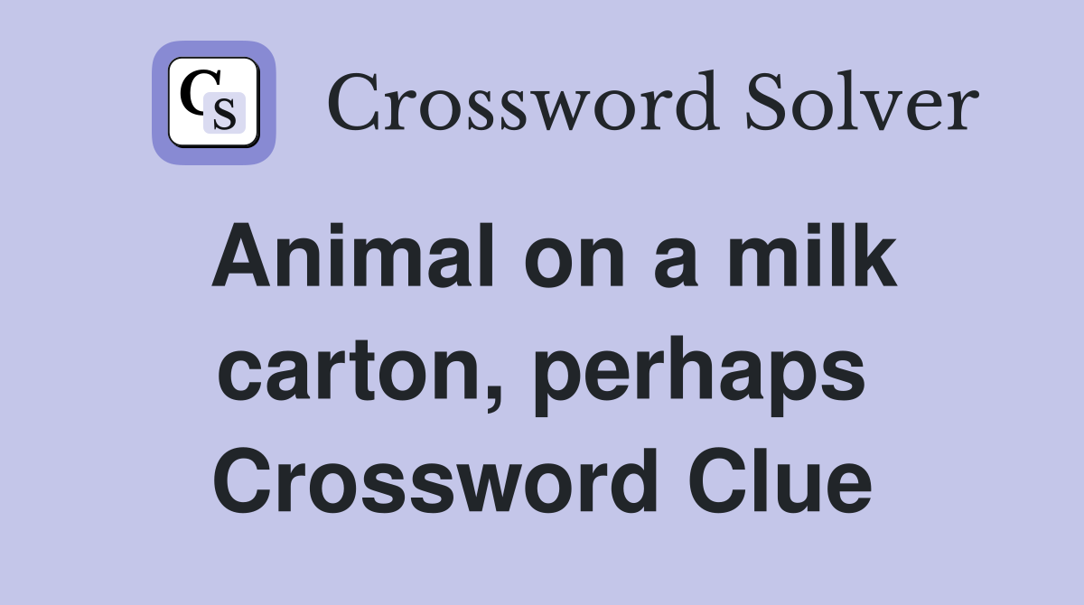 Animal on a milk carton, perhaps Crossword Clue