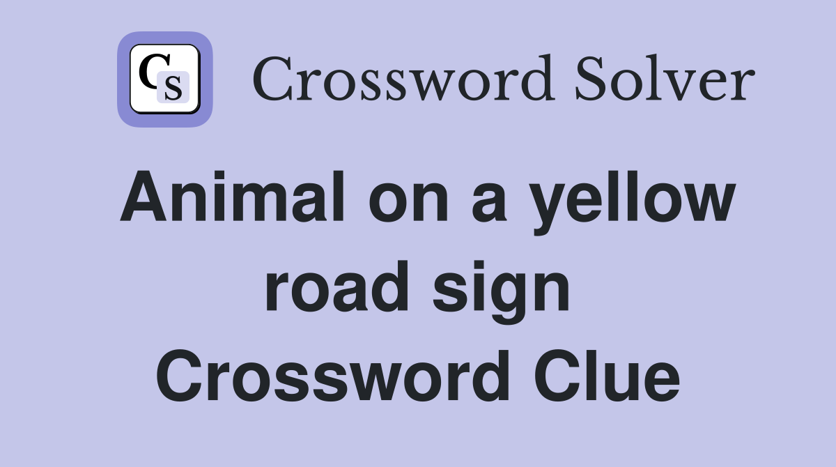 Animal on a yellow road sign Crossword Clue