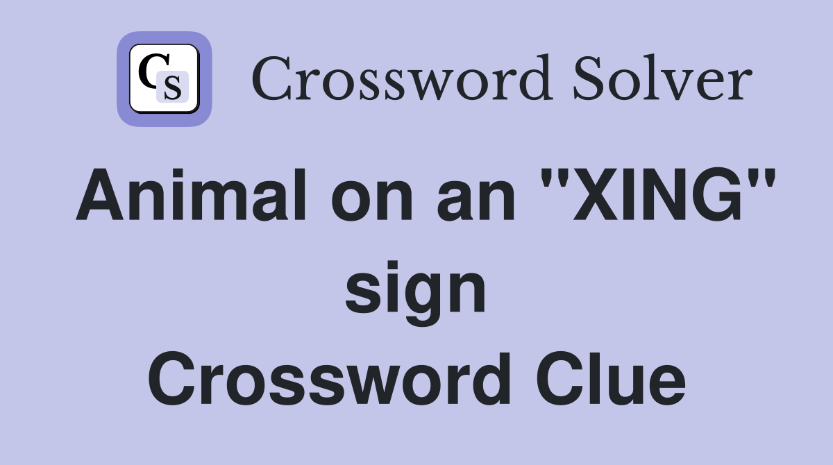 Animal on an "XING" sign Crossword Clue