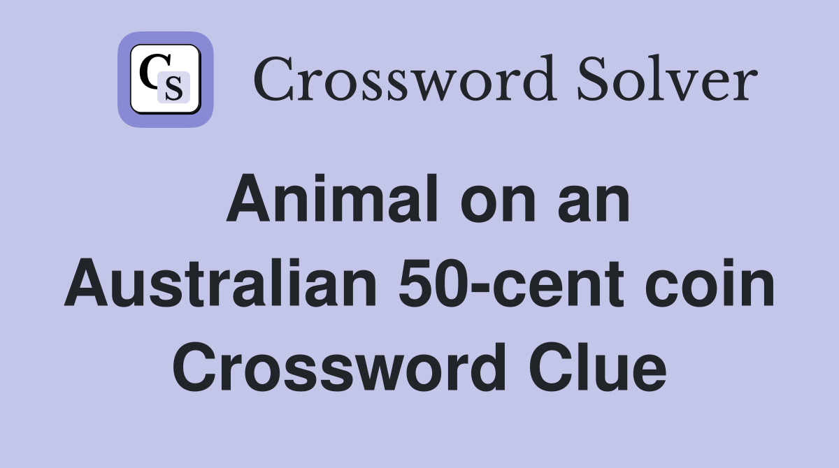 Animal on an Australian 50-cent coin Crossword Clue