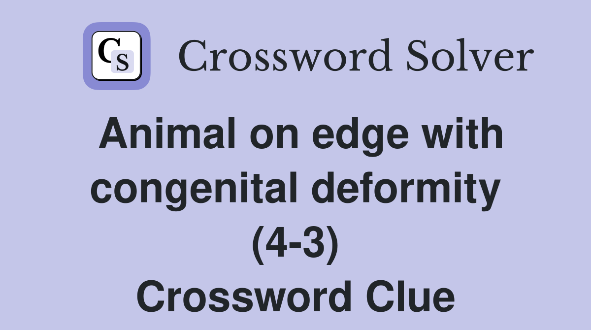 Animal on edge with congenital deformity (4-3) Crossword Clue