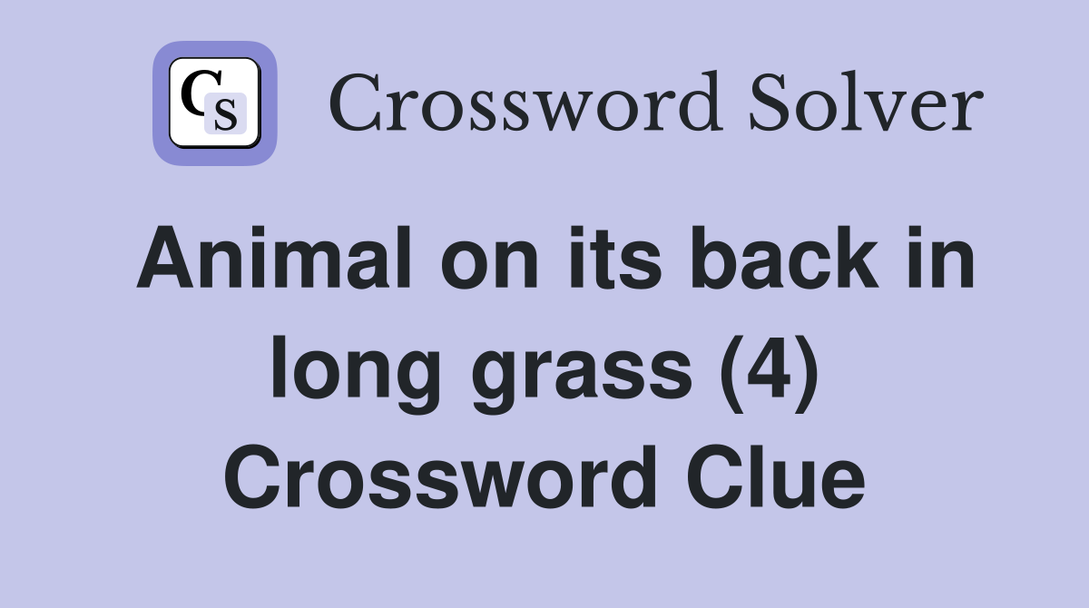 Animal on its back in long grass (4) Crossword Clue