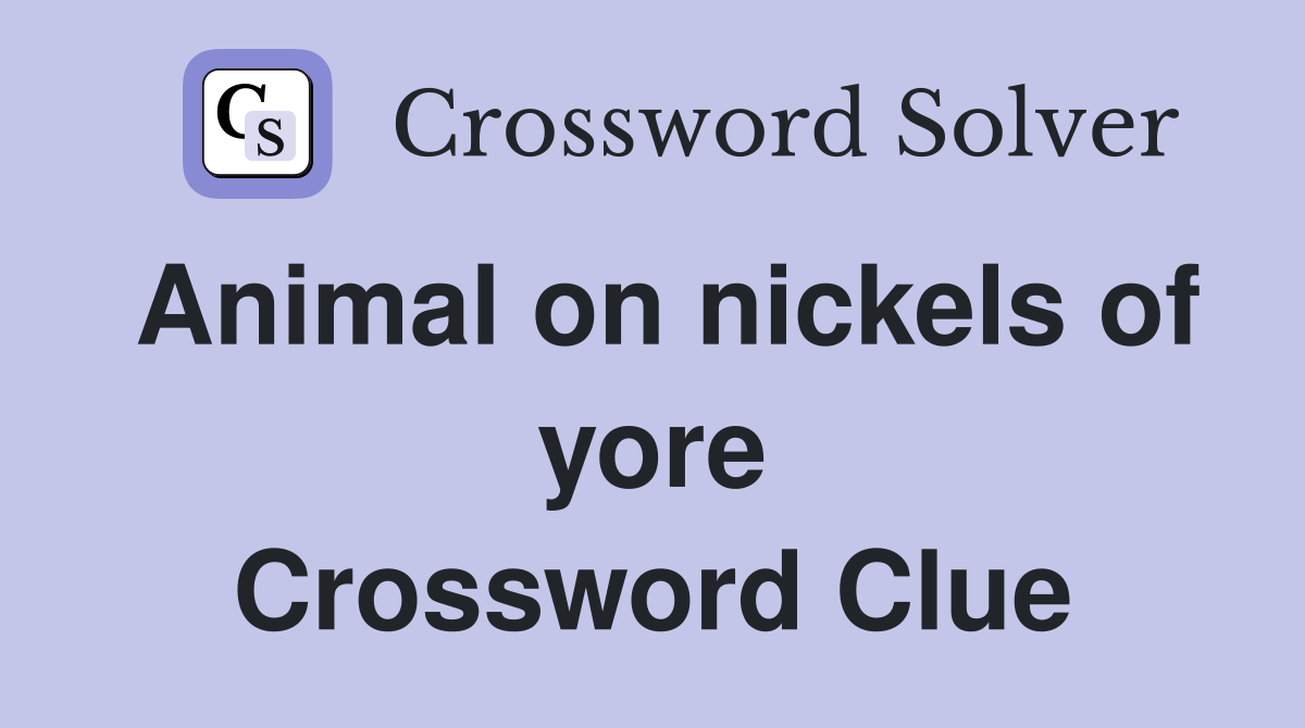 Animal on nickels of yore Crossword Clue