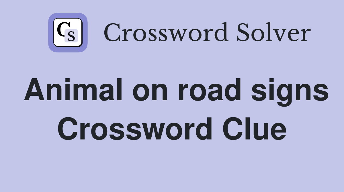 Animal on road signs Crossword Clue