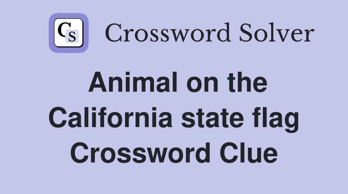 Animal on the California state flag Crossword Clue