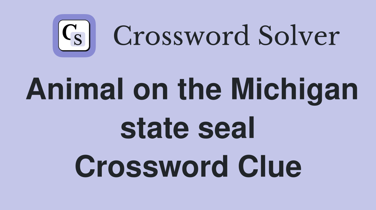 Animal on the Michigan state seal Crossword Clue
