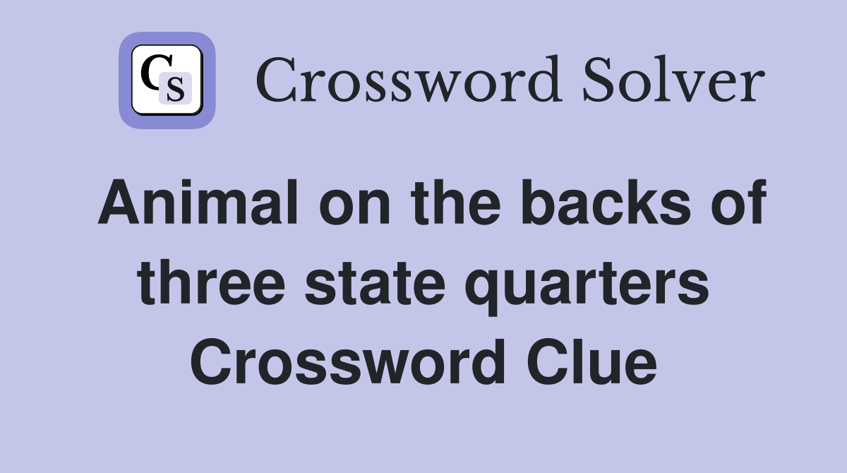 Animal on the backs of three state quarters Crossword Clue
