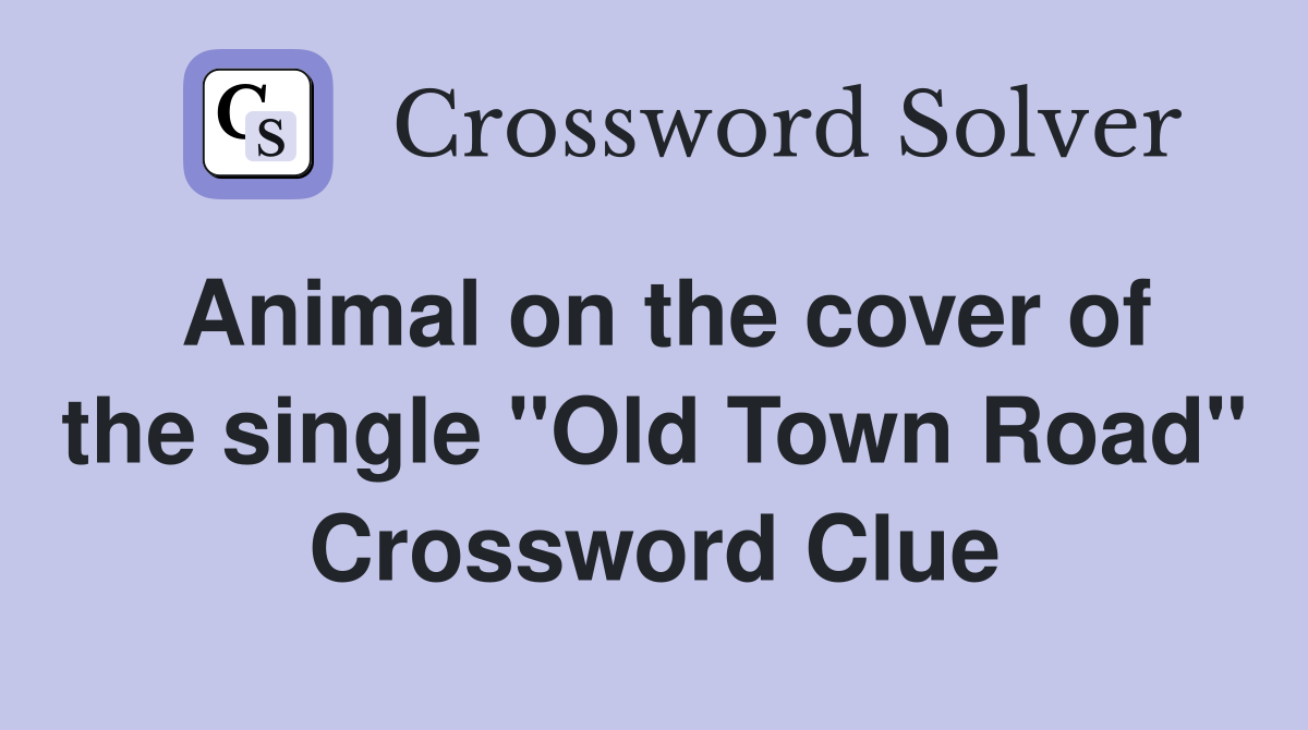 Animal on the cover of the single "Old Town Road" Crossword Clue