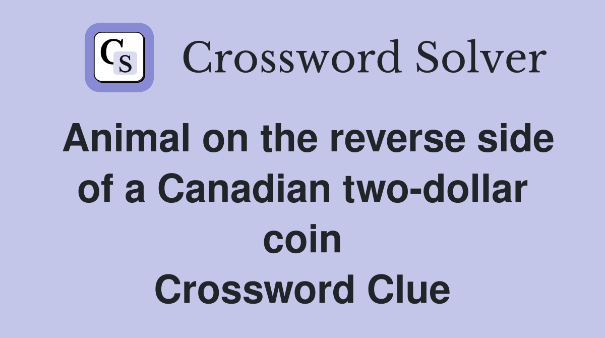 Animal on the reverse side of a Canadian two-dollar coin Crossword Clue