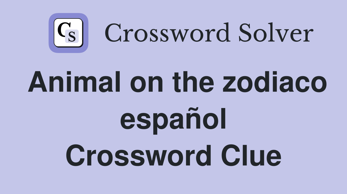 Animal on the zodiaco español Crossword Clue