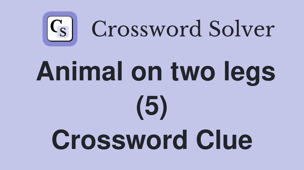 Animal on two legs (5) Crossword Clue