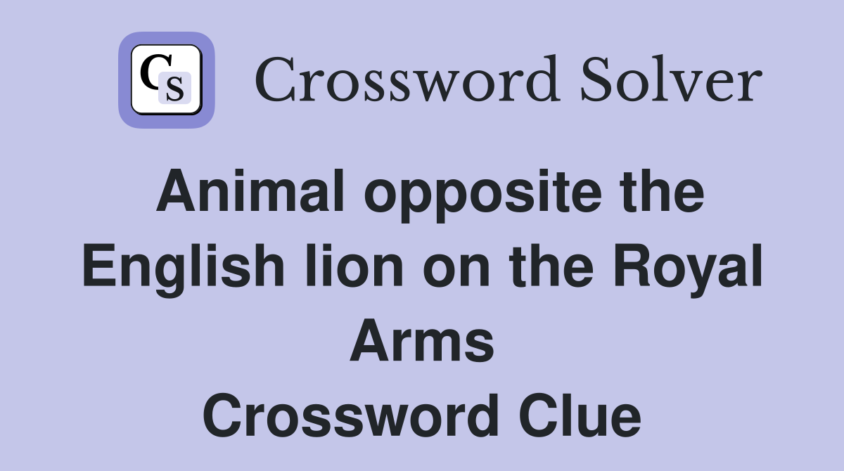Animal opposite the English lion on the Royal Arms Crossword Clue
