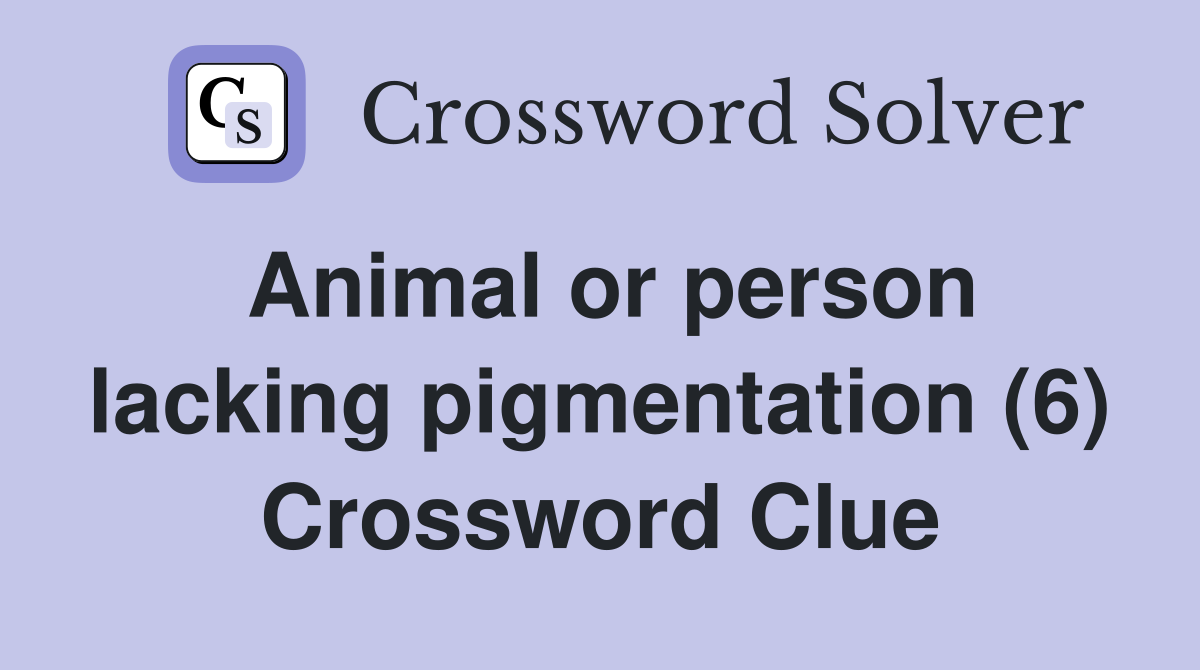 Animal or person lacking pigmentation (6) Crossword Clue