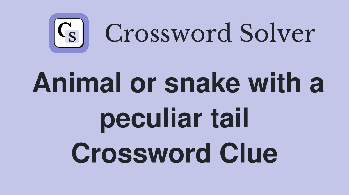 Animal or snake with a peculiar tail Crossword Clue