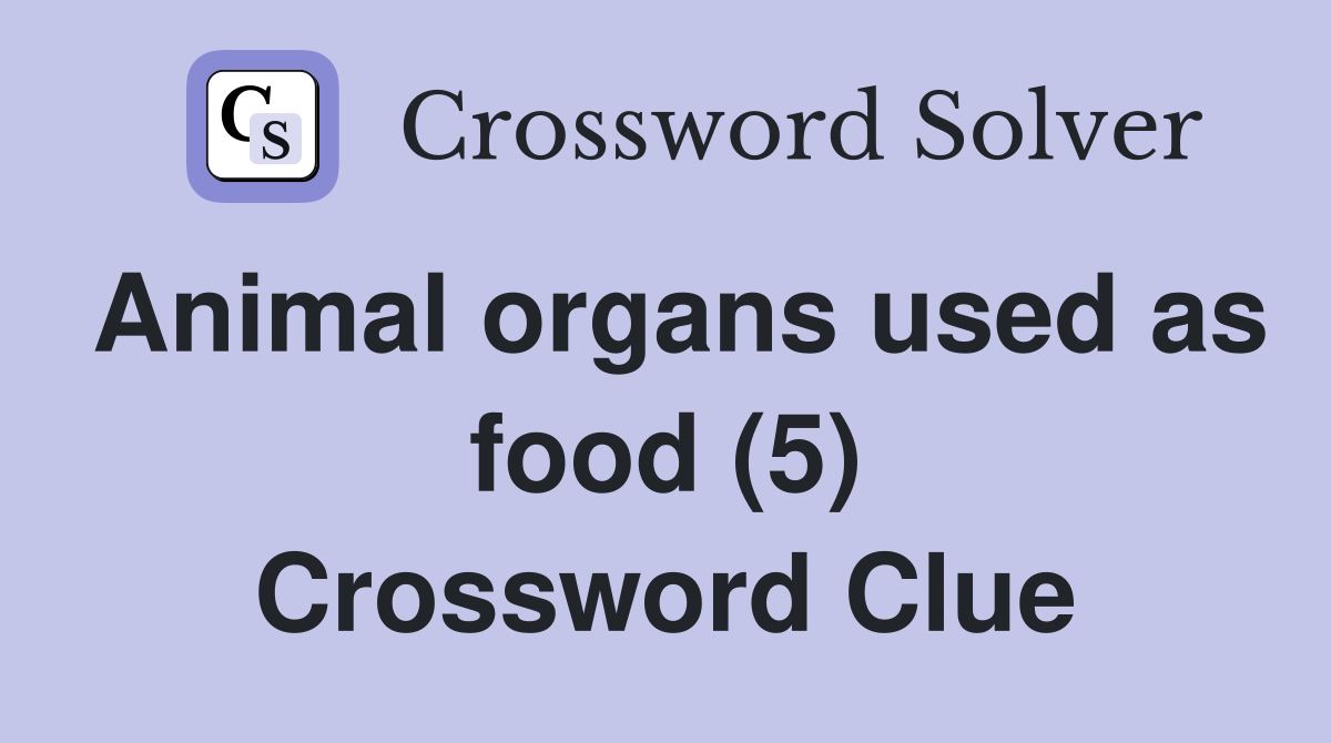 Animal organs used as food (5) Crossword Clue