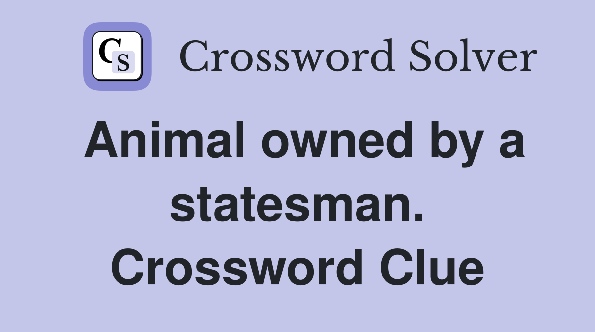 Animal owned by a statesman. Crossword Clue
