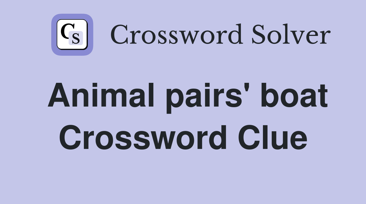 Animal pairs' boat Crossword Clue