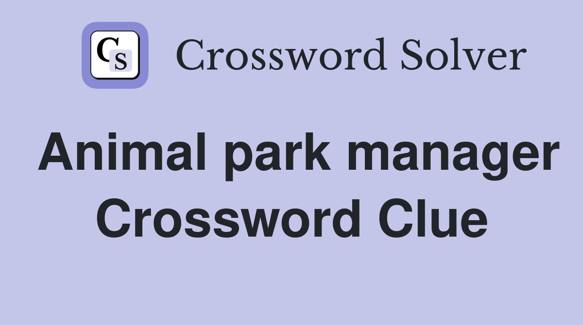 Animal park manager Crossword Clue