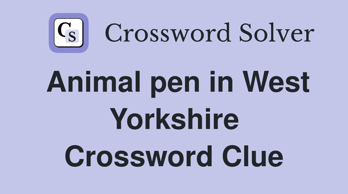 Animal pen in West Yorkshire Crossword Clue