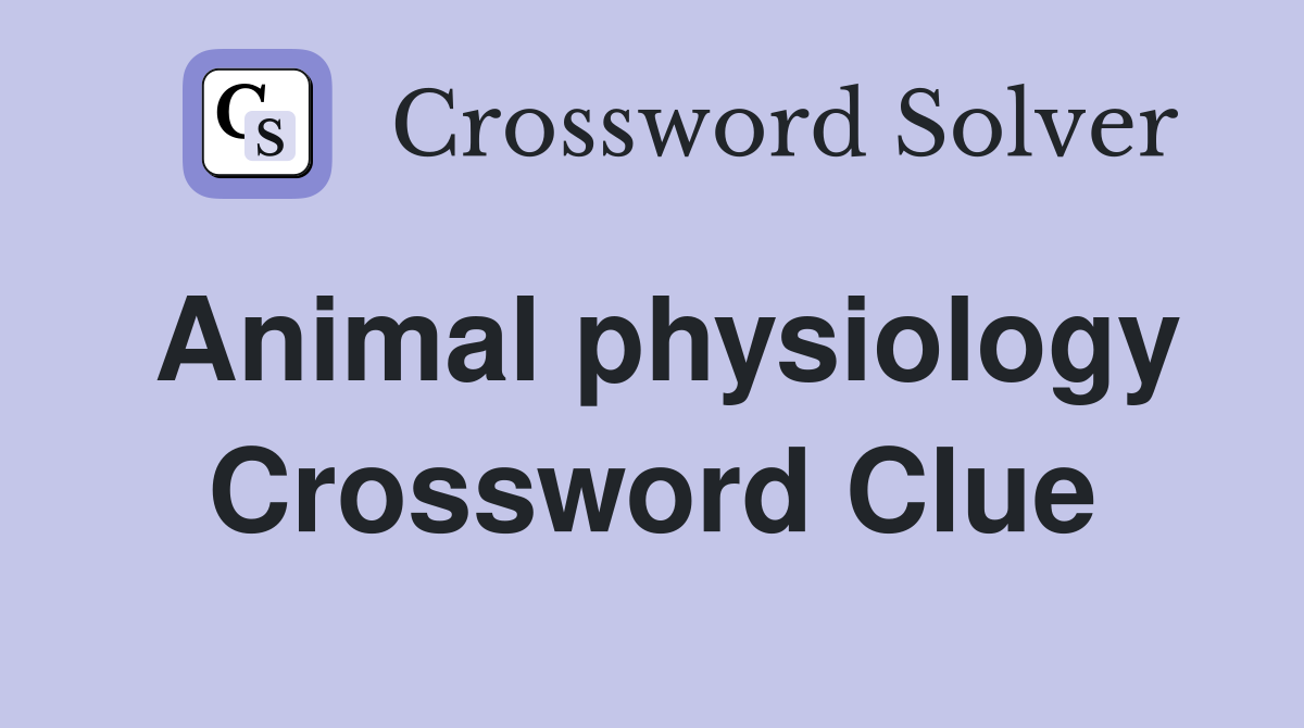 Animal physiology Crossword Clue