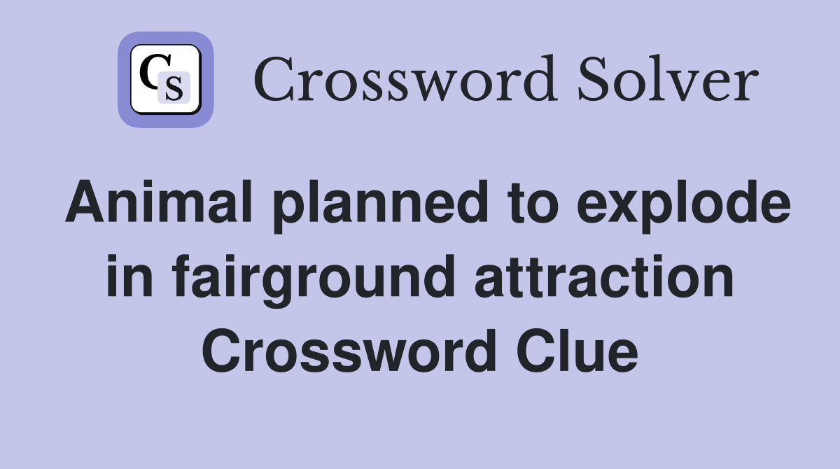 Animal planned to explode in fairground attraction Crossword Clue