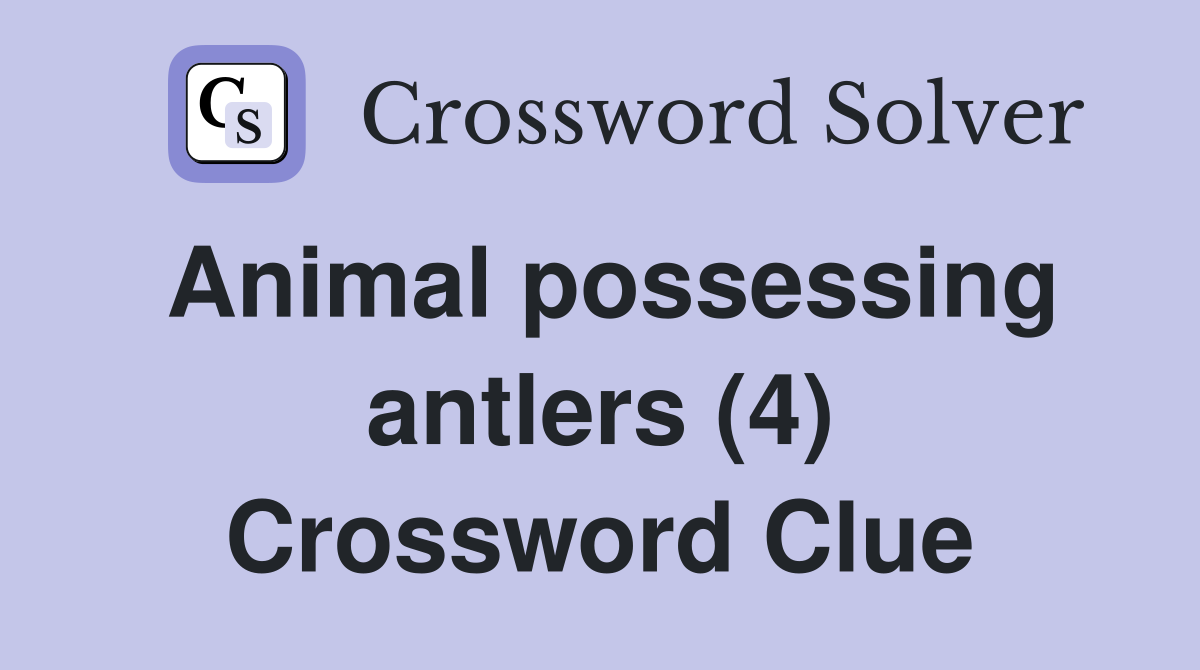 Animal possessing antlers (4) Crossword Clue