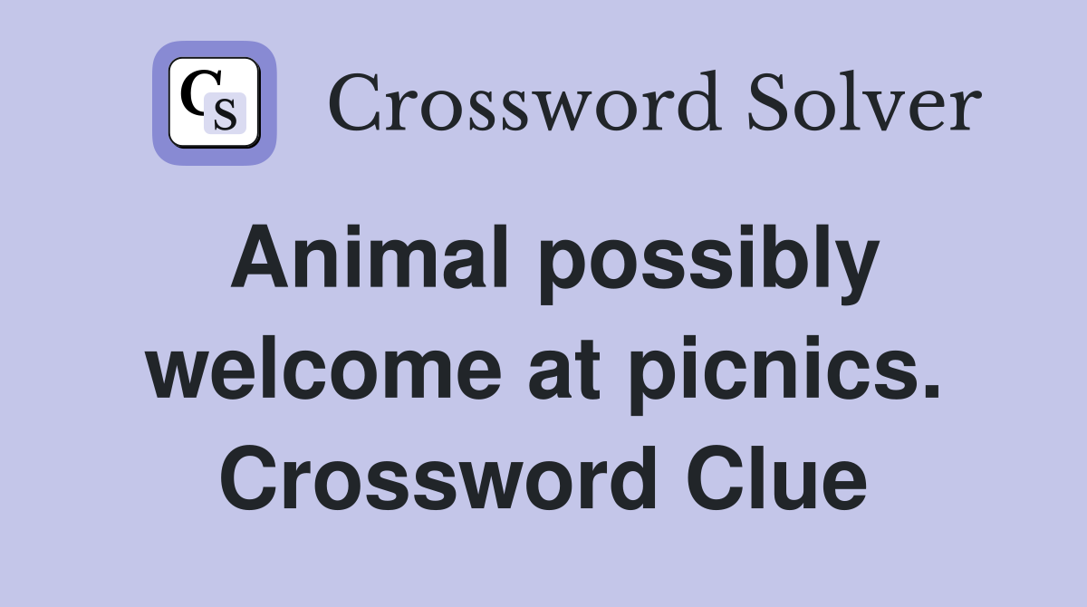 Animal possibly welcome at picnics. Crossword Clue