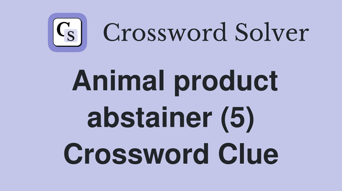 Animal product abstainer (5) Crossword Clue