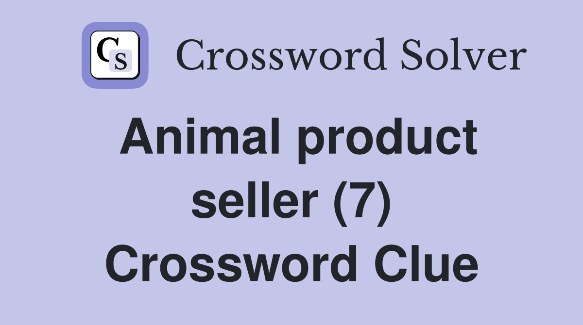 Animal product seller (7) Crossword Clue