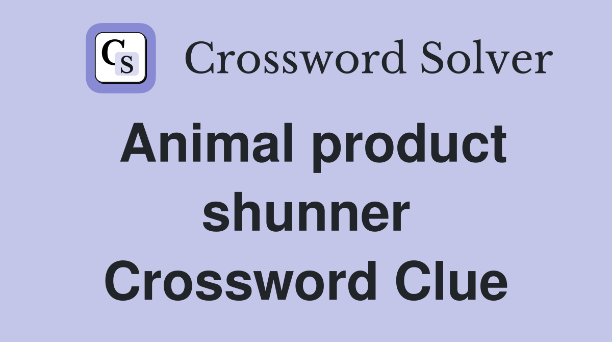 Animal product shunner Crossword Clue