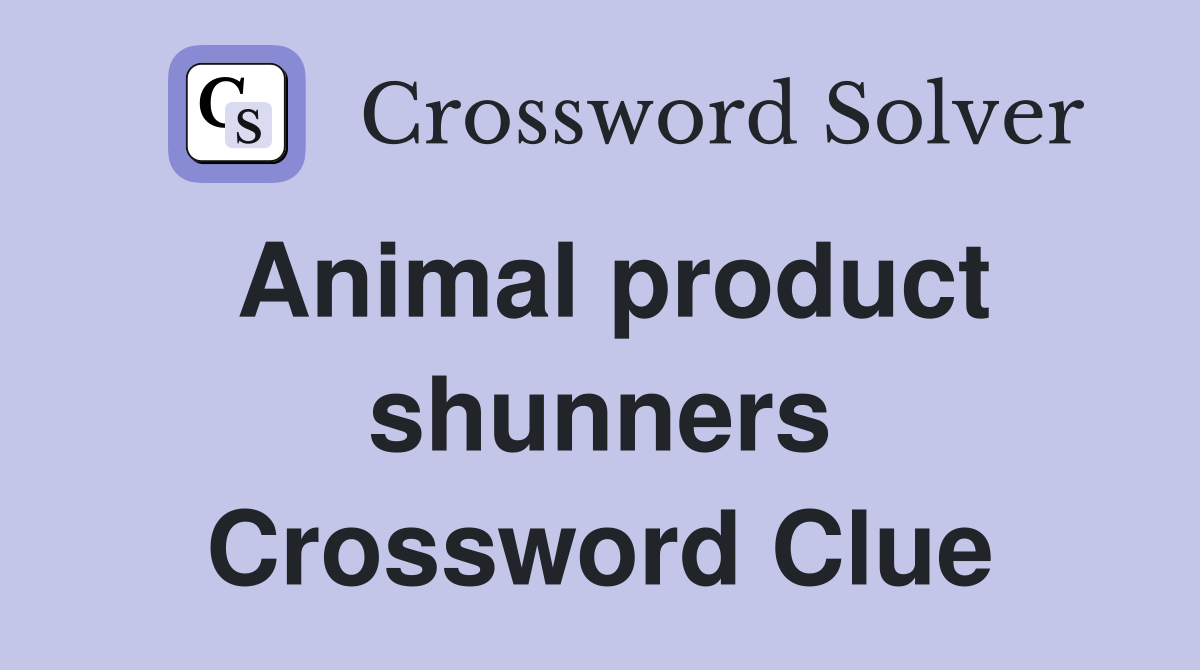 Animal product shunners Crossword Clue