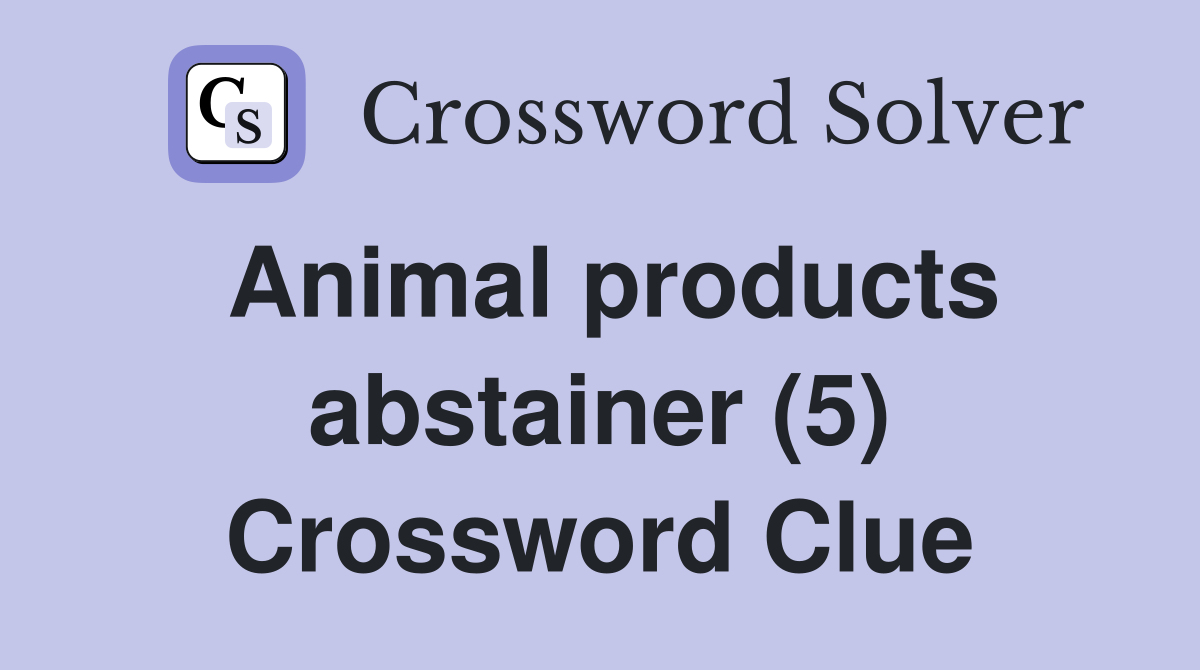 Animal products abstainer (5) Crossword Clue